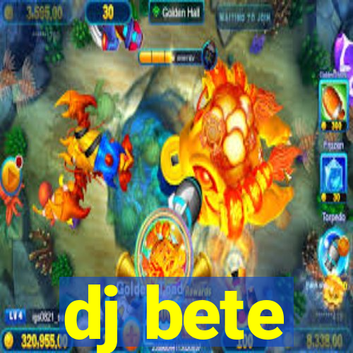 dj bete